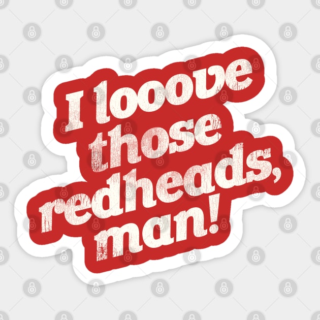 I Love Those Redheads, Man! Sticker by darklordpug